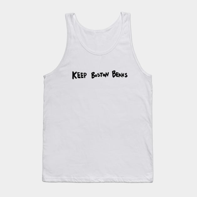 Keep Boston Beans (black marker) Tank Top by kimstheworst